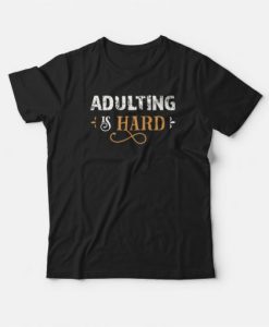 Adulting Is Hard T-shirt Vintage