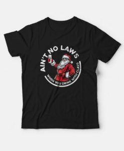 Ain’t No Laws When You Drink With Claus Christmas T-shirt