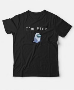 Among Us Ghost I’m Fine Video Game T-shirt