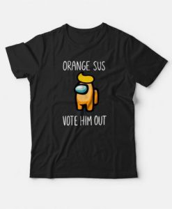Among Us Orange Is Sus Vote Him Out T-shirt