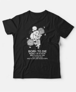 Animal Crossing Isabelle Born To Die T-Shirt For Unisex