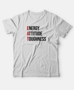 EAT Energy Attitude Toughness T-shirt