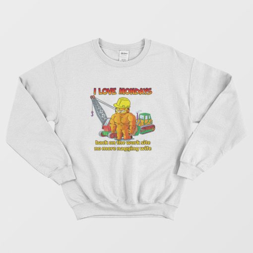 Garfield I Love Mondays Back On The Work Site No More Nagging Wife Sweatshirt