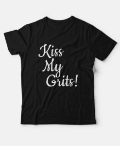 Kiss My Grits T-Shirt