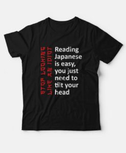 Reading Japanese Is Easy You Just Need To Tilt Your Head T-Shirt