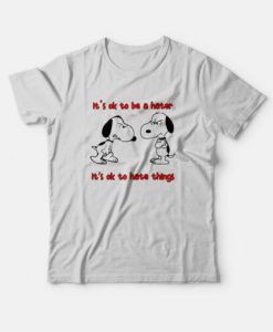 Snoopy It’s Ok To Be A Hater It’s Ok To Hate Things T-Shirt