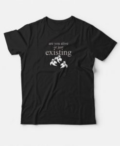 Are You Alive Or Just Existing Ghost T-shirt