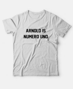 Arnold Is Numero Uno T-Shirt