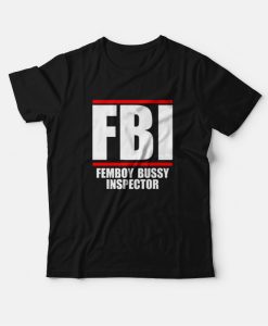 FBI Femboy Bussy Inspector T-Shirt