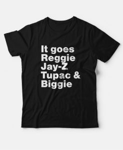 It Goes Reggie Jay Z Tupac and Biggie T-Shirt