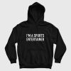 I’m A Sports Entertainer Hoodie