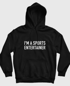 I’m A Sports Entertainer Hoodie