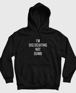 I’m Dissociating Not Dumb Hoodie