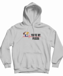 Youre My Person Grey’s Anatomy Hoodie