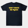 Don't Invite Me Places T-shirt