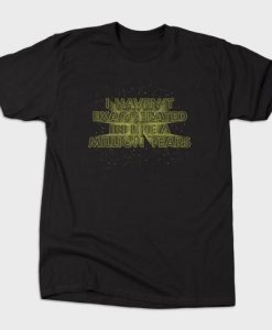 I Haven't Exaggerated Typography T-Shirt