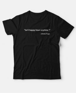 Isn't happy hour anytime T-shirt