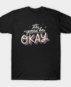 It's Gonna Be Okay T-Shirt