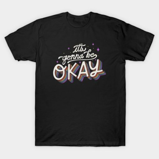 It's Gonna Be Okay T-Shirt