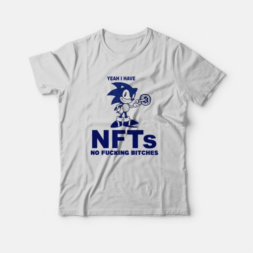 Sonic Yeah I Have Nfts No Fucking Bitches T-Shirt