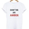 Don't Be Amber T-shirt
