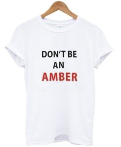Don't Be Amber T-shirt