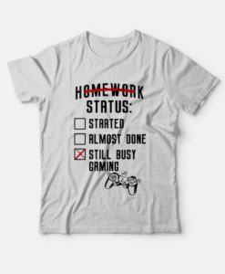 Homework Status Started Almost Done Still Busy Gaming T-Shirt