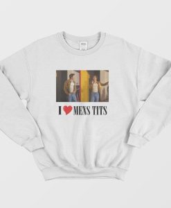 I Love Mens Tits Sweatshirt