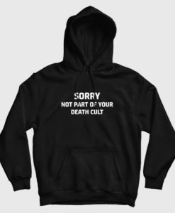 Sorry Not Part Of Your Death Cult Hoodie