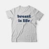 Breast Is Life T-Shirt