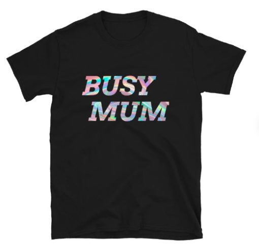 Busy Mum Cute Gifts T-shirt