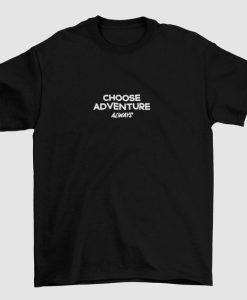 Choose Adventure Always T-shirt