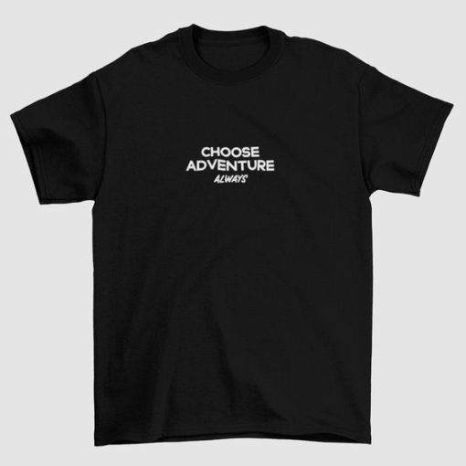Choose Adventure Always T-shirt
