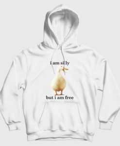 Goose I Am Silly But I Am Free Funny Hoodie