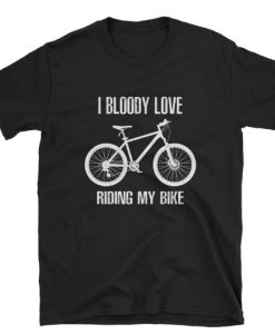 I Bloody Love Riding My Bike Funny T-shirt