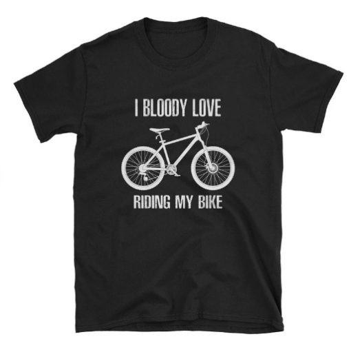 I Bloody Love Riding My Bike Funny T-shirt