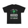 I Look This Good Because I'm Vegan T-Shirt