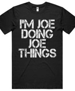 Im Joe Doing Joe Things T-Shirt