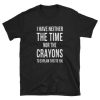 Nor The Crayons T-shirt