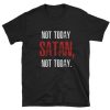 Not Today SATAN Not Today T-shirt
