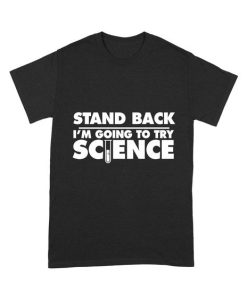 Stand Back I'm Going To Try Science T-Shirt