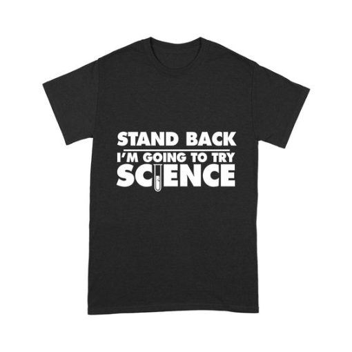 Stand Back I'm Going To Try Science T-Shirt