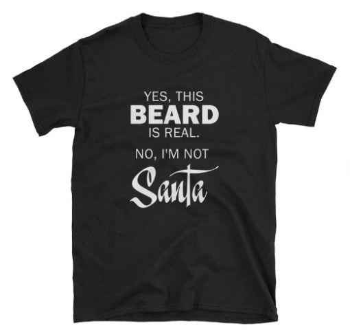 This Beard is Real not Santa Funny T-shirt