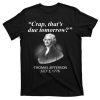 Thomas Jefferson Crap That's Due Tomorrow T-Shirt