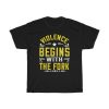 Violence Begins With The Fork Vegan T-shirt