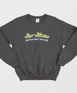 Brazilian Jiu Jitsu Gotta Tap Em All Sweatshirt