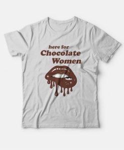 Here for Chocolate Women T-Shirt