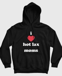 I Love Hot Lax Moms Hoodie