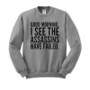 Good Morning I See The Assassins Have Failed Sweatshirt