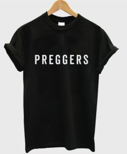 Preggers T-Shirt